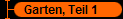 Garten, Teil 1